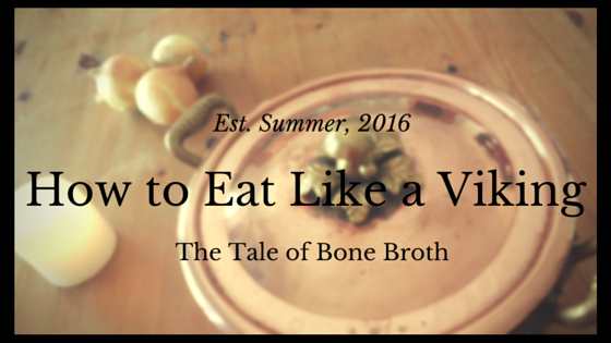 How to Eat Like a Viking: The Tale of Bone Broth by Gina Conkle